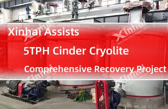 Xinhai Assists 5TPH Cinder Cryolite Comprehensive Recovery Project